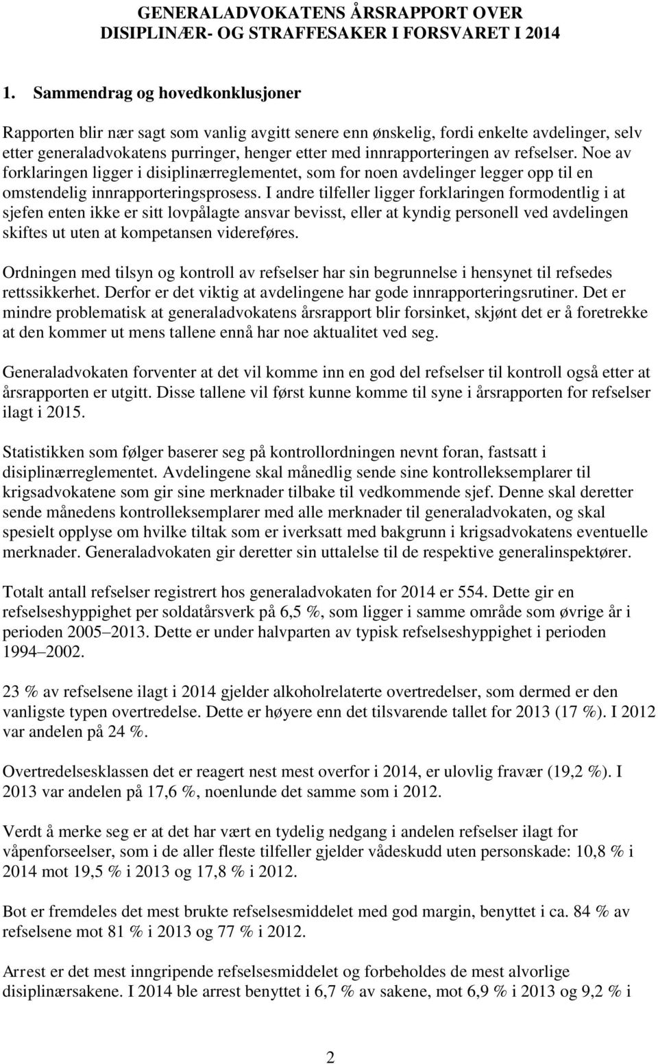 refselser. Noe av forklaringen ligger i disiplinærreglementet, som for noen avdelinger legger opp til en omstendelig innrapporteringsprosess.