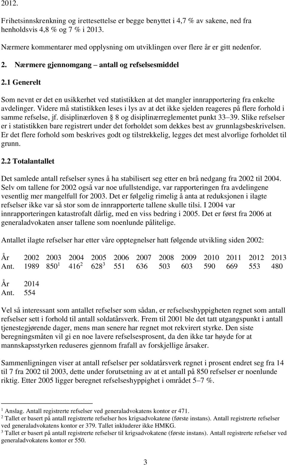 1 Generelt Som nevnt er det en usikkerhet ved statistikken at det mangler innrapportering fra enkelte avdelinger.