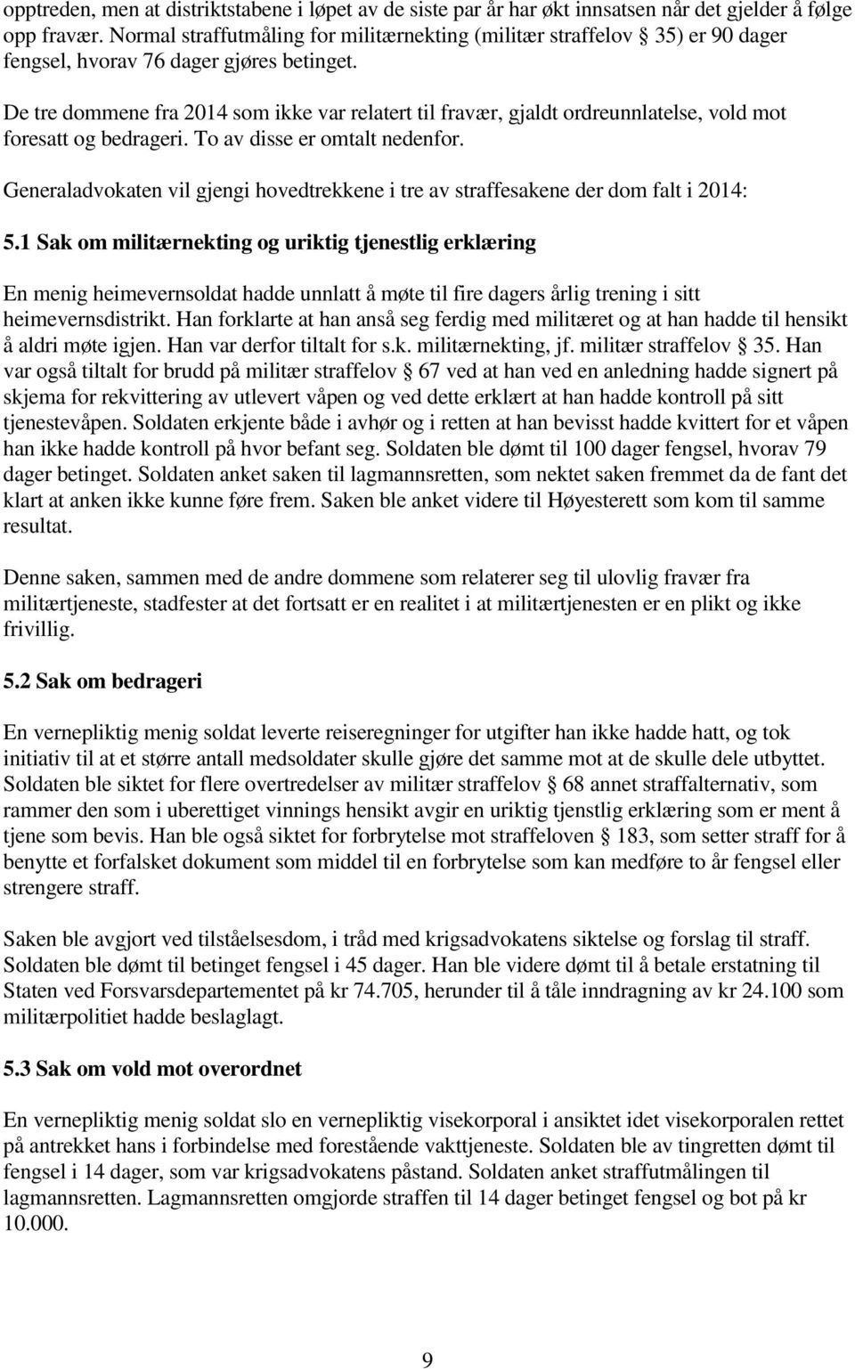 De tre dommene fra 2014 som ikke var relatert til fravær, gjaldt ordreunnlatelse, vold mot foresatt og bedrageri. To av disse er omtalt nedenfor.