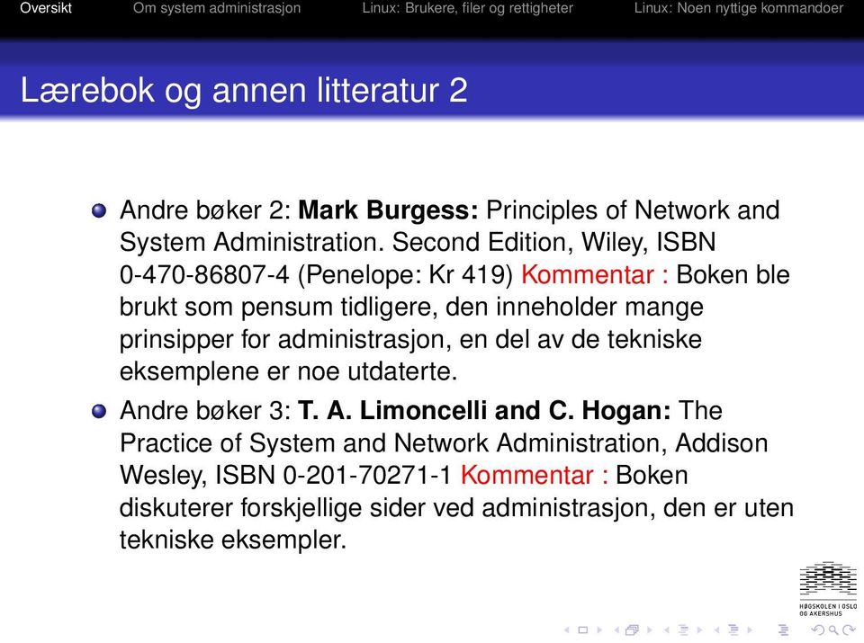 prinsipper for administrasjon, en del av de tekniske eksemplene er noe utdaterte. Andre bøker 3: T. A. Limoncelli and C.