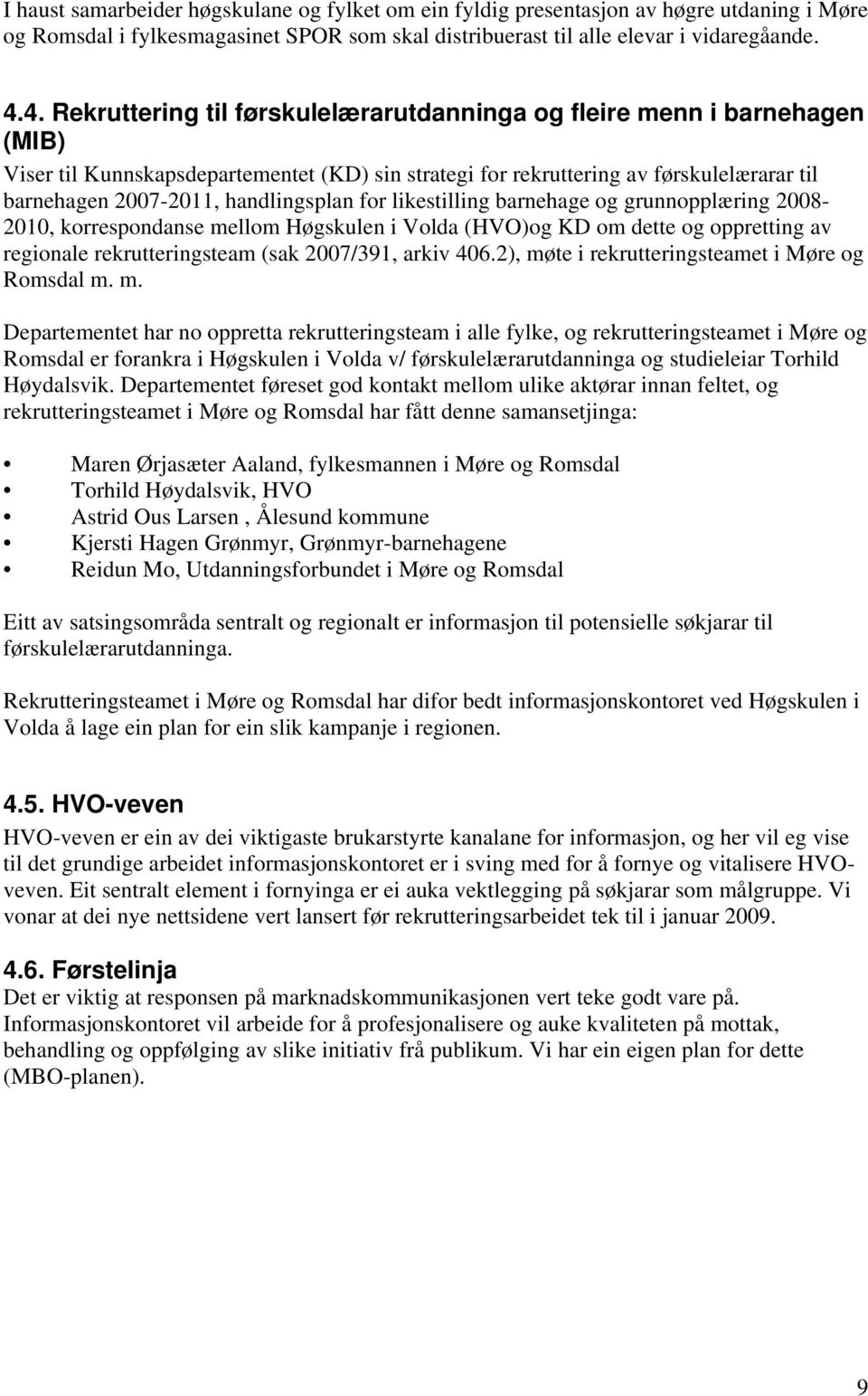 handlingsplan for likestilling barnehage og grunnopplæring 2008-2010, korrespondanse mellom Høgskulen i Volda (HVO)og KD om dette og oppretting av regionale rekrutteringsteam (sak 2007/391, arkiv 406.