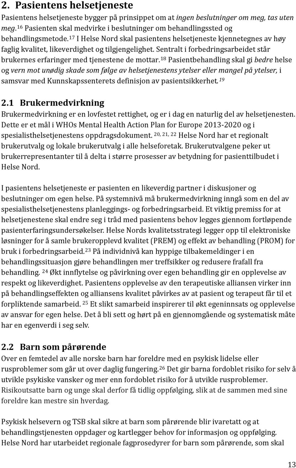 Sentralt i forbedringsarbeidet står brukernes erfaringer med tjenestene de mottar.