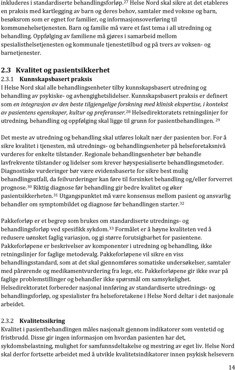 kommunehelsetjenesten. Barn og familie må være et fast tema i all utredning og behandling.