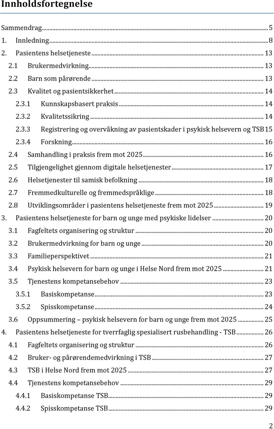 .. 17 2.6 Helsetjenester til samisk befolkning... 18 2.7 Fremmedkulturelle og fremmedspråklige... 18 2.8 Utviklingsområder i pasientens helsetjeneste frem mot 2025... 19 3.