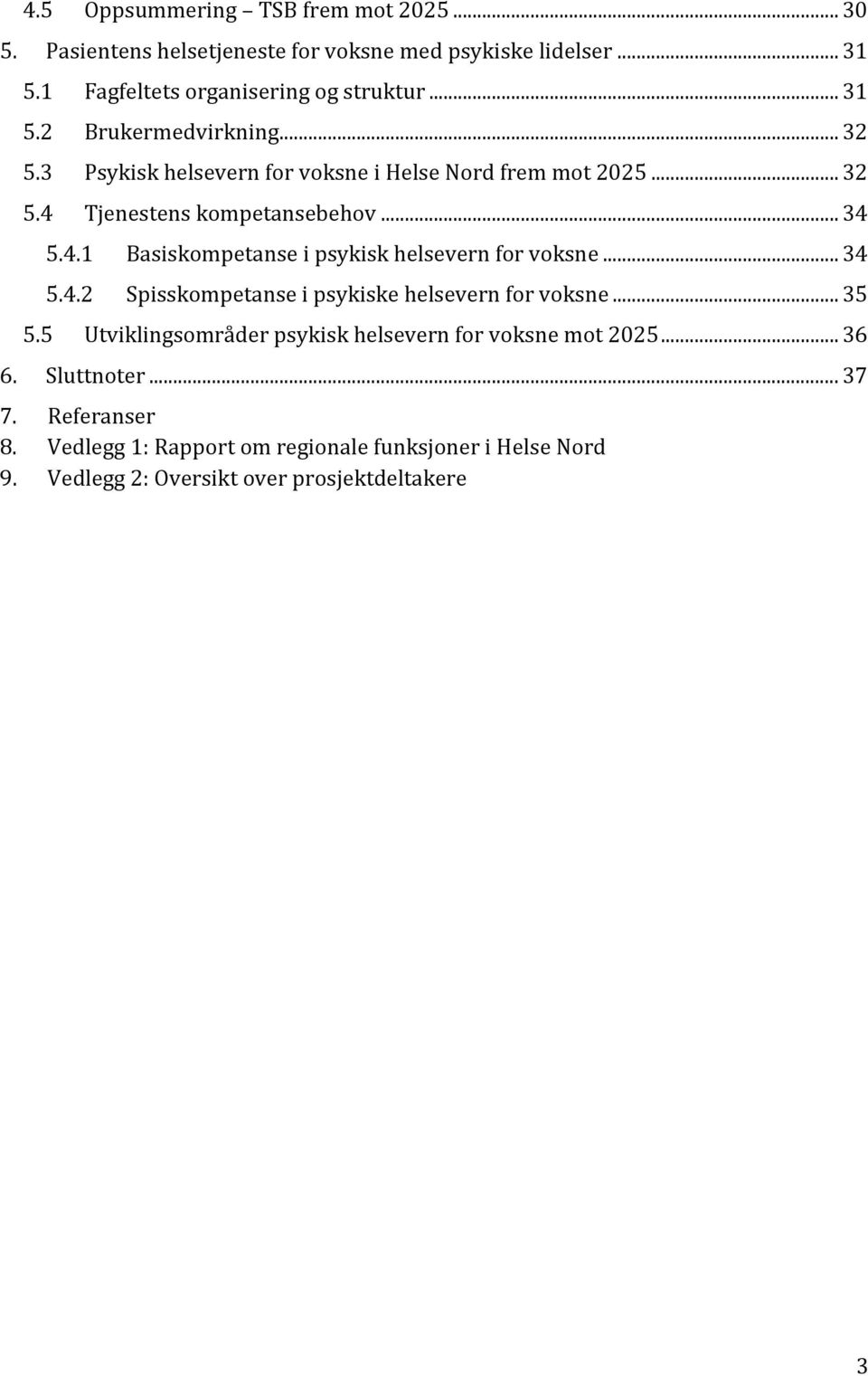 .. 34 5.4.2 Spisskompetanse i psykiske helsevern for voksne... 35 5.5 Utviklingsområder psykisk helsevern for voksne mot 2025... 36 6. Sluttnoter... 37 7.