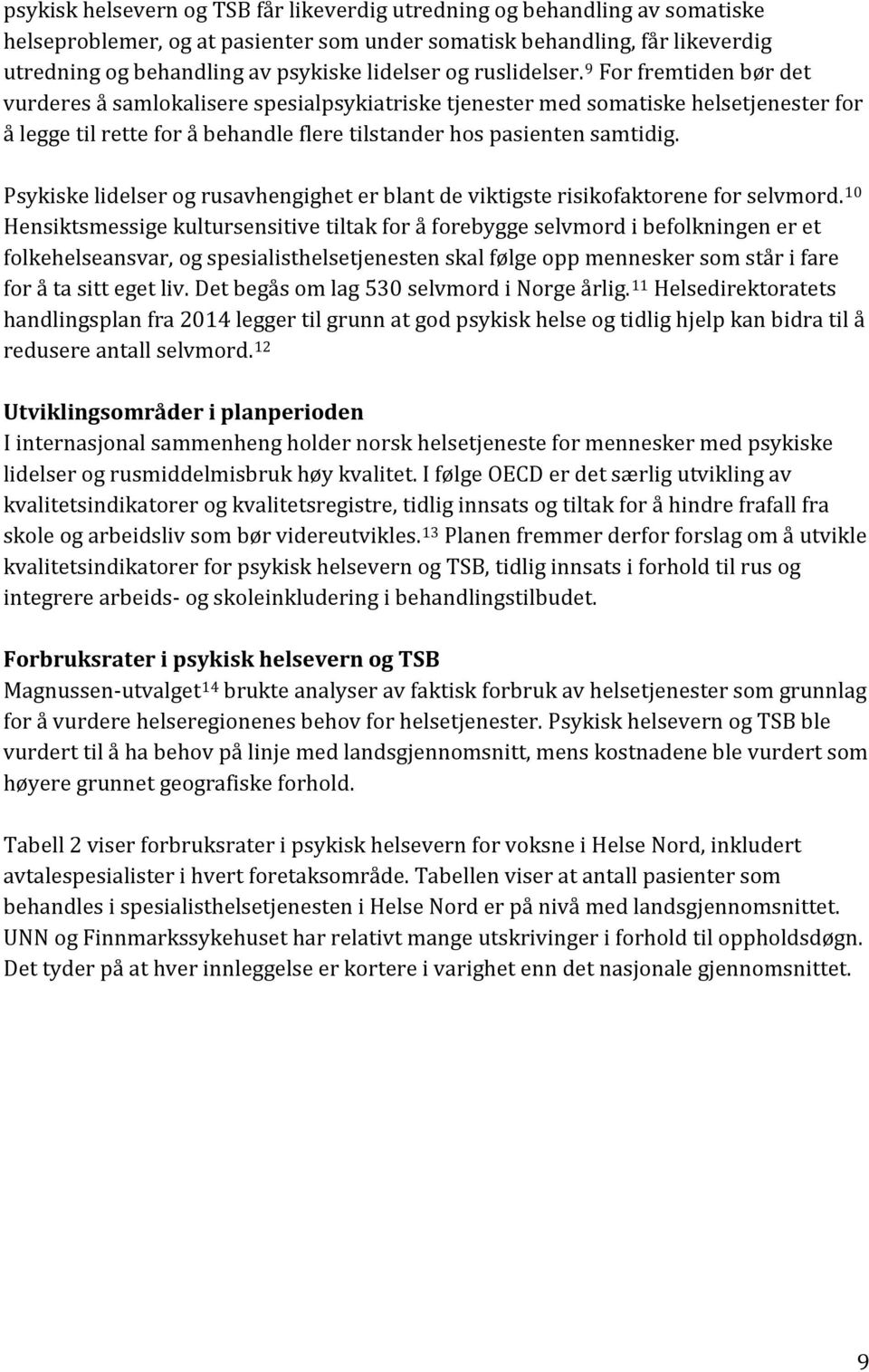 9 For fremtiden bør det vurderes å samlokalisere spesialpsykiatriske tjenester med somatiske helsetjenester for å legge til rette for å behandle flere tilstander hos pasienten samtidig.