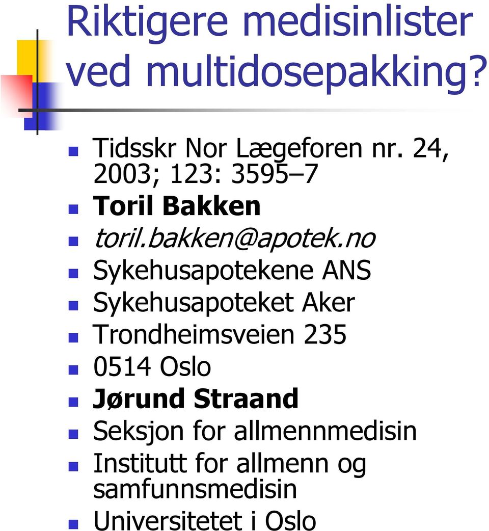 no Sykehusapotekene ANS Sykehusapoteket Aker Trondheimsveien 235 0514 Oslo