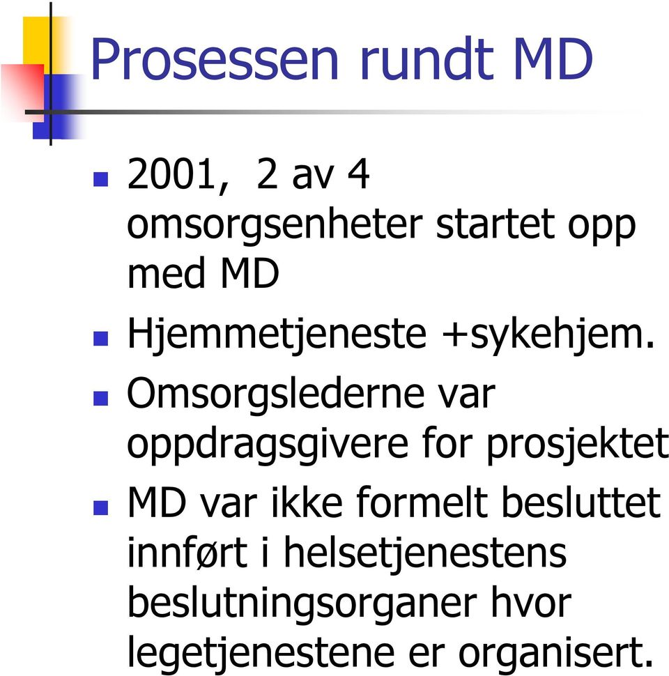 Omsorgslederne var oppdragsgivere for prosjektet MD var ikke