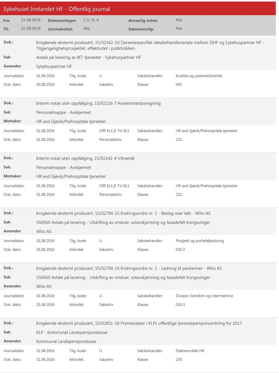 dato: Arkivdel: Personalarkiv Internt notat uten oppfølging, 15/02241-4 Vitnemål Personalmappe - Dok. dato: Arkivdel: Personalarkiv Inngående eksternt produsert, 15/02704-15 Endringsordre nr.