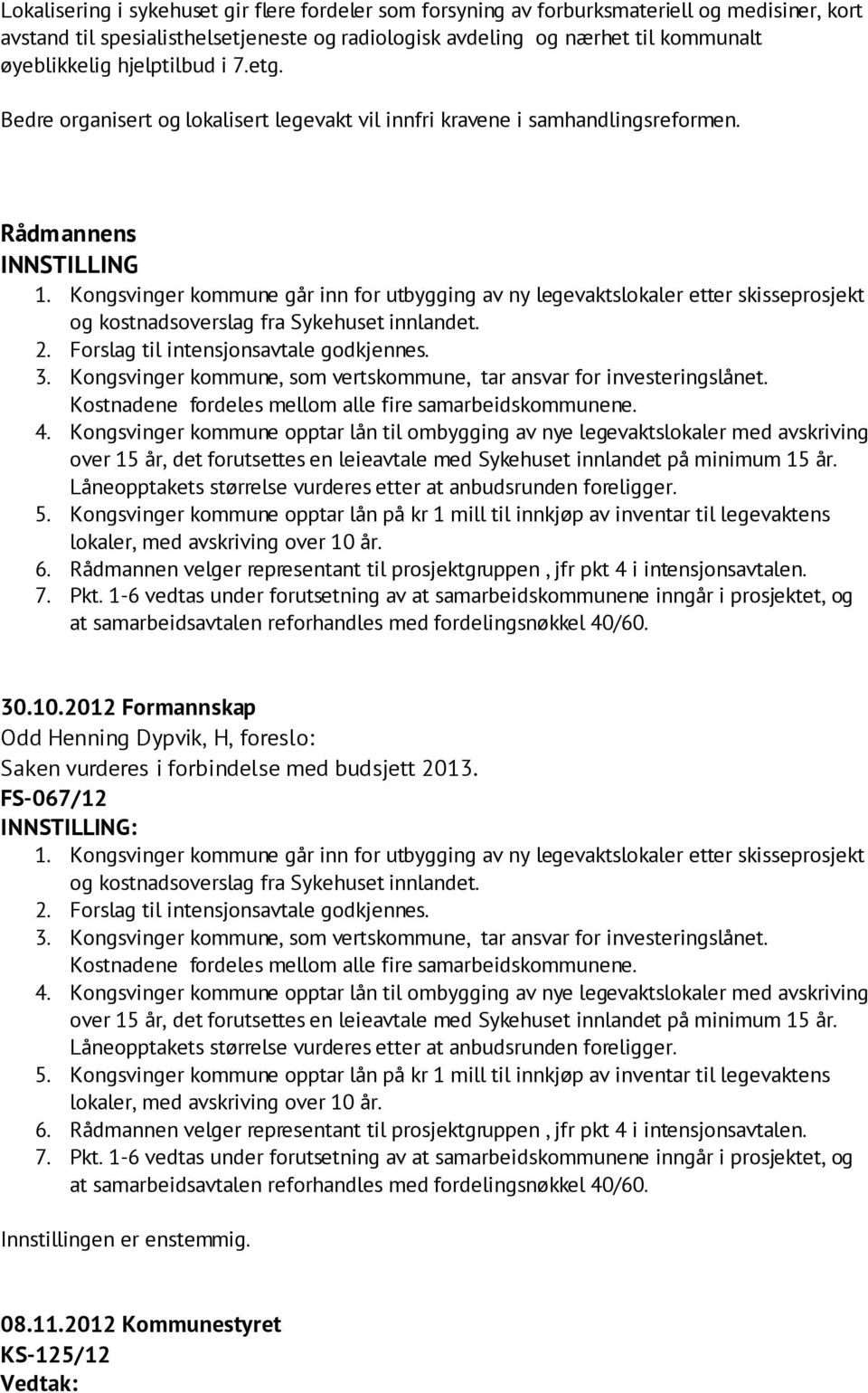 Rådmannens INNSTILLING at samarbeidsavtalen reforhandles med fordelingsnøkkel 40/60. 30.10.