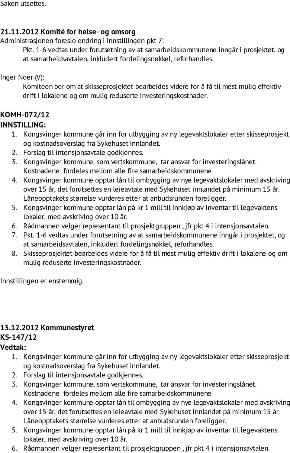 skisseprosjektet bearbeides videre for å få til mest mulig effektiv drift i lokalene og om KOMH-072/12 INNSTILLING: 8.