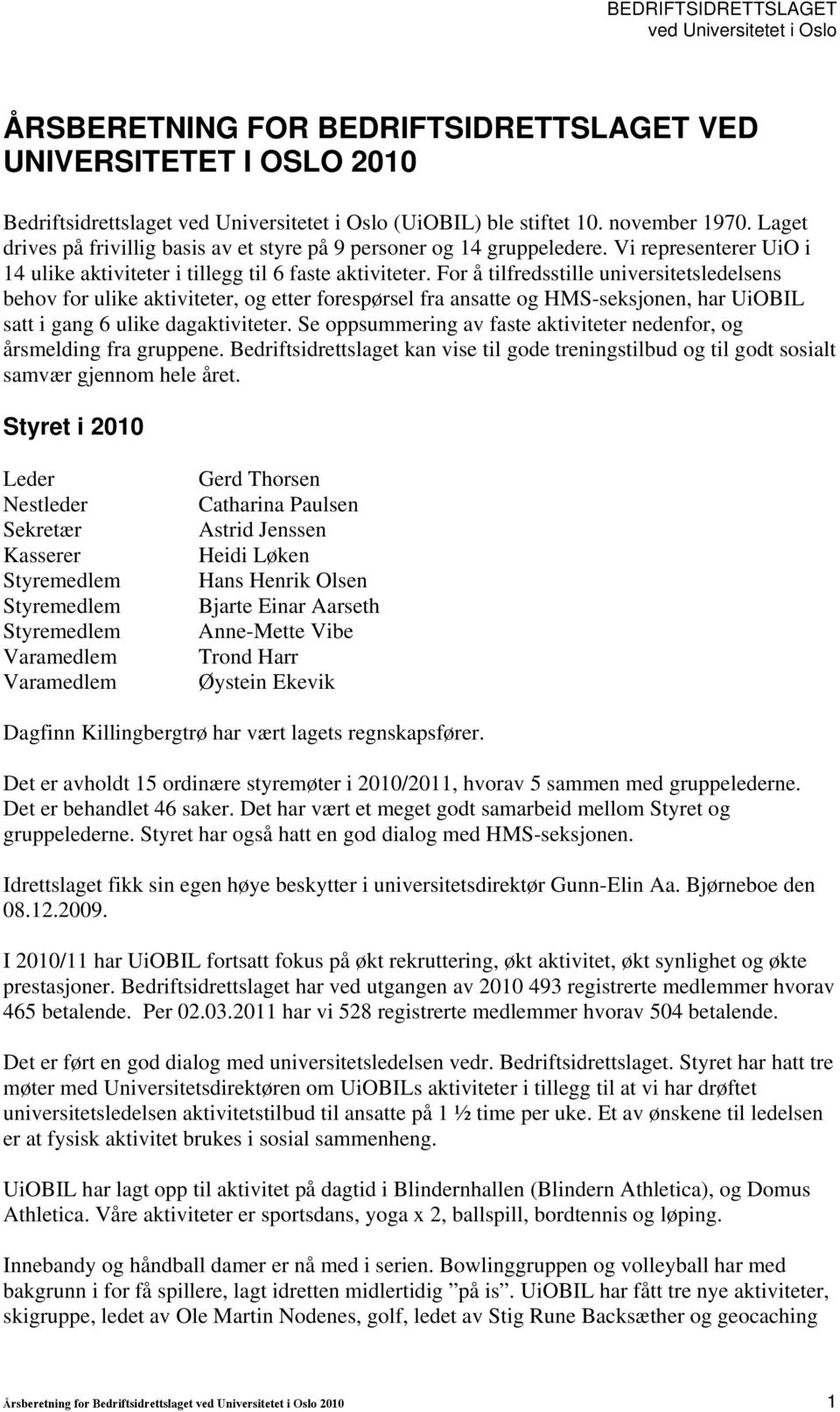 For å tilfredsstille universitetsledelsens behov for ulike aktiviteter, og etter forespørsel fra ansatte og HMS-seksjonen, har UiOBIL satt i gang 6 ulike dagaktiviteter.