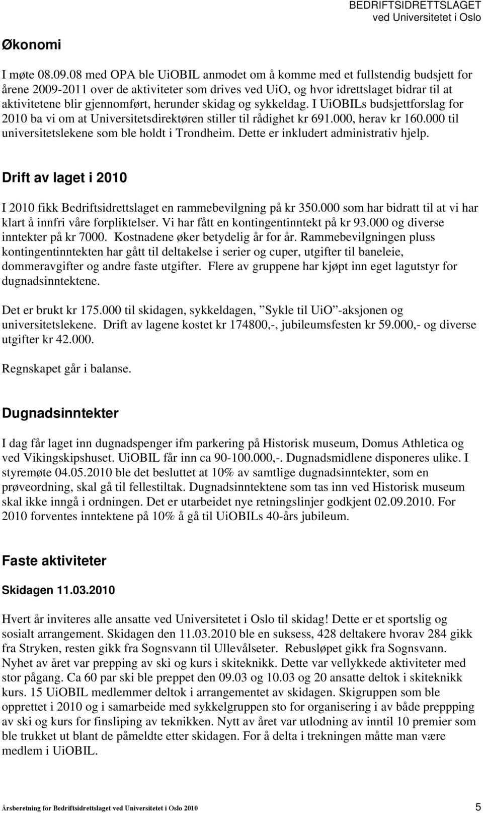 herunder skidag og sykkeldag. I UiOBILs budsjettforslag for 2010 ba vi om at Universitetsdirektøren stiller til rådighet kr 691.000, herav kr 160.000 til universitetslekene som ble holdt i Trondheim.