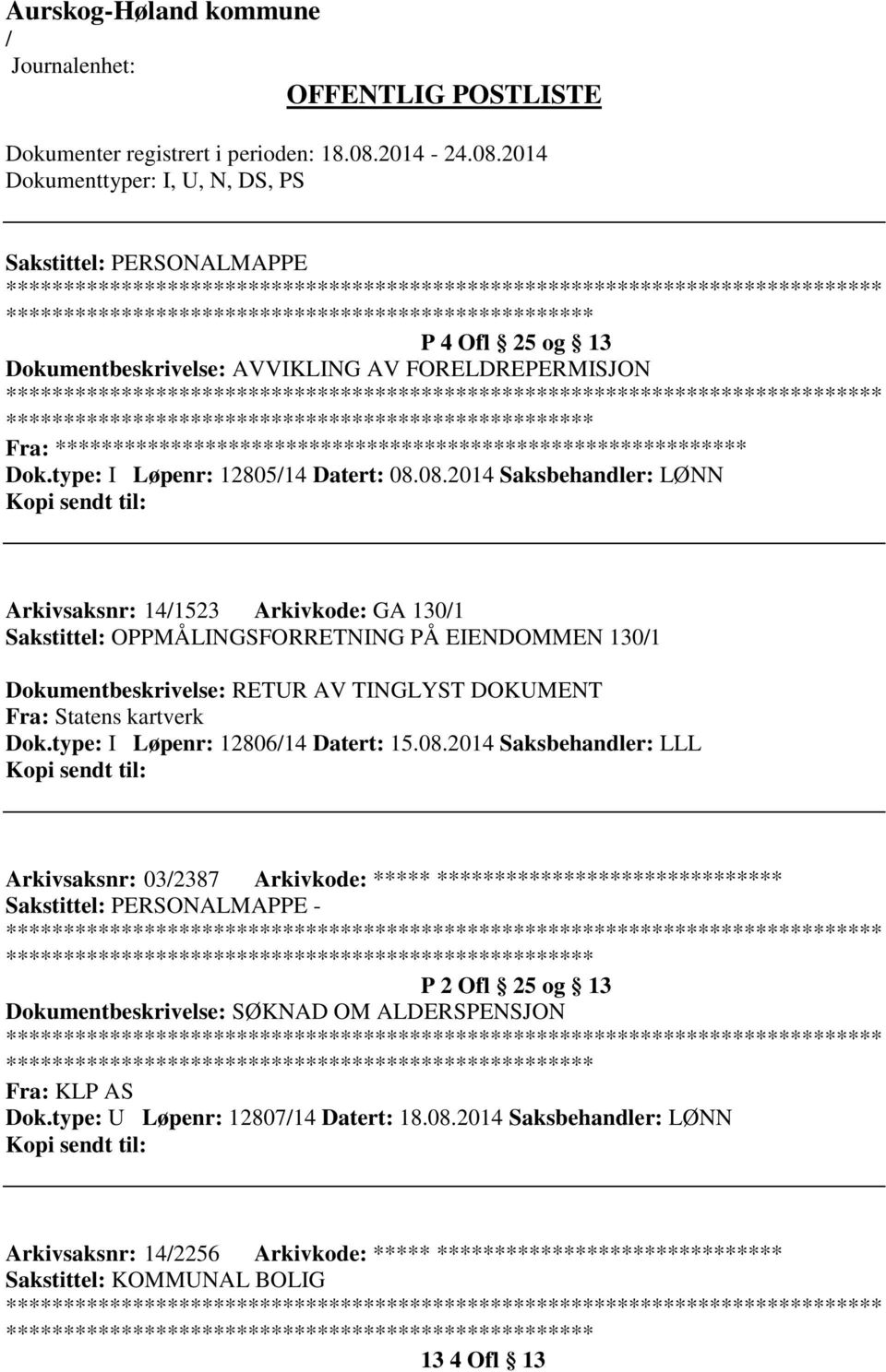 08.2014 Saksbehandler: LØNN Arkivsaksnr: 141523 Arkivkode: GA 1301 Sakstittel: OPPMÅLINGSFORRETNING PÅ EIENDOMMEN 1301 Dokumentbeskrivelse: RETUR AV TINGLYST DOKUMENT Fra: Statens kartverk Dok.