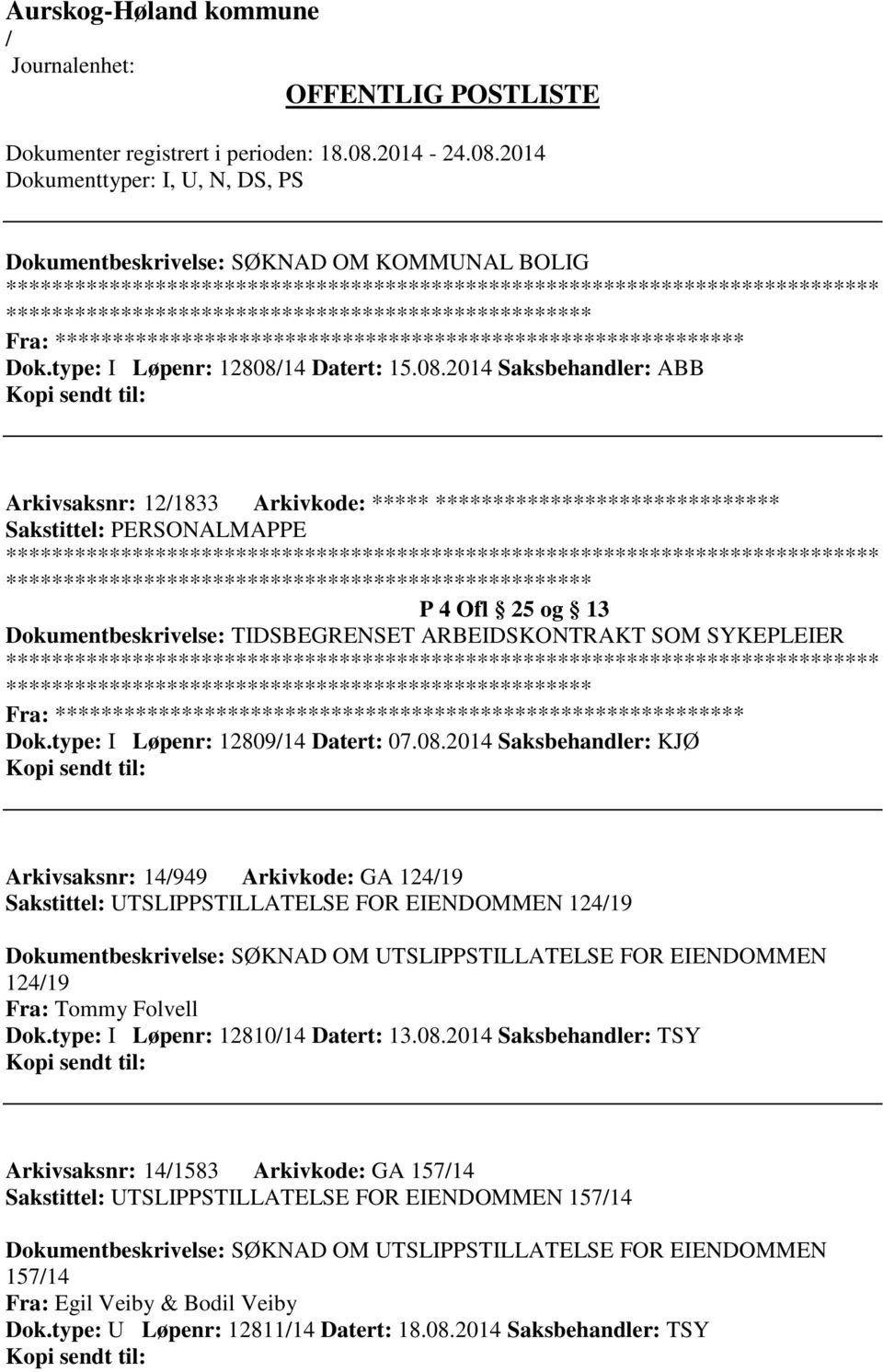 2014 Saksbehandler: ABB Arkivsaksnr: 121833 Arkivkode: ***** ****************************** Sakstittel: PERSONALMAPPE ************************* P 4 Ofl 25 og 13 Dokumentbeskrivelse: TIDSBEGRENSET