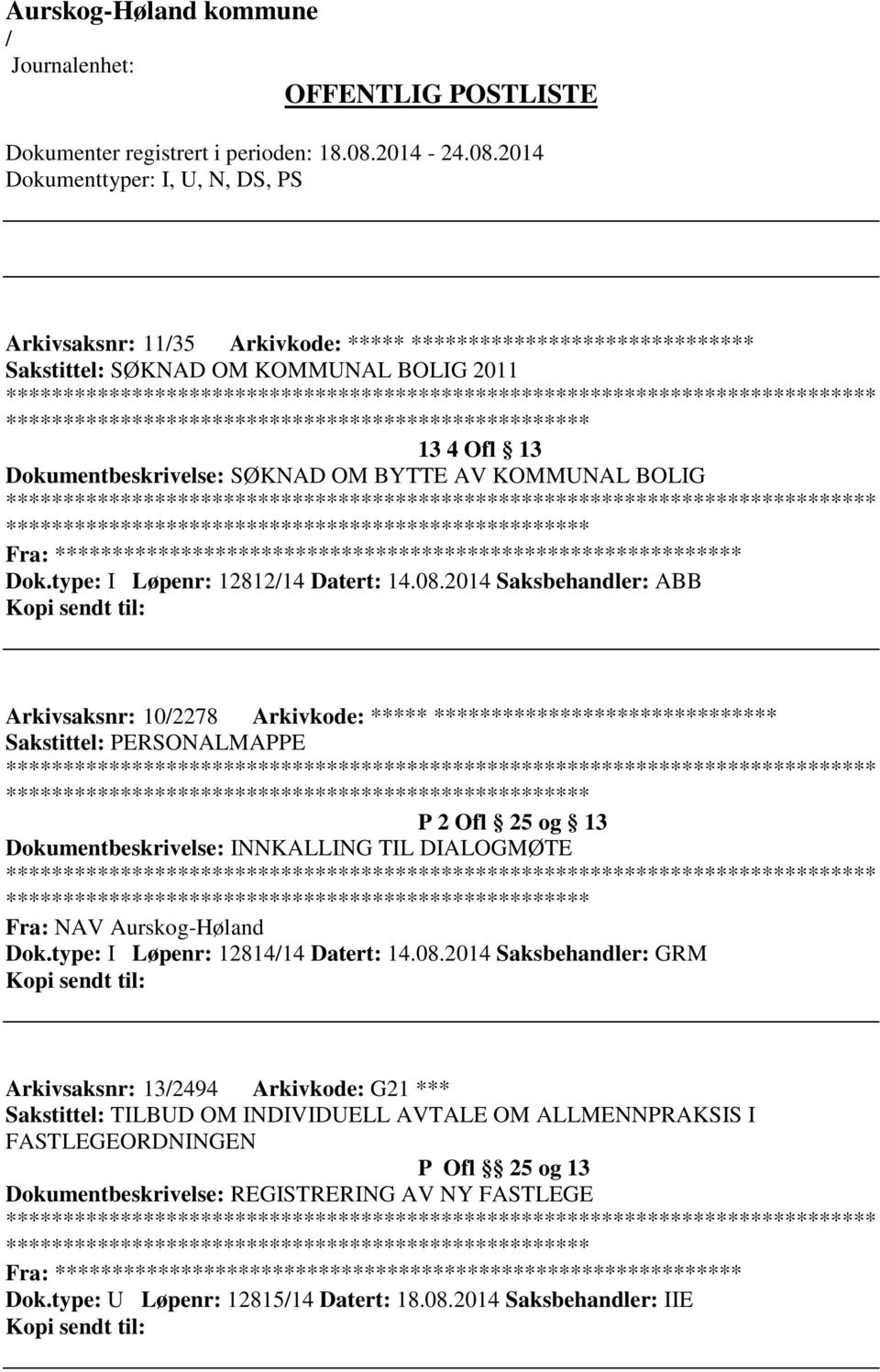 2014 Saksbehandler: ABB Arkivsaksnr: 102278 Arkivkode: ***** ****************************** Sakstittel: PERSONALMAPPE ************************* P 2 Ofl 25 og 13 Dokumentbeskrivelse: INNKALLING TIL