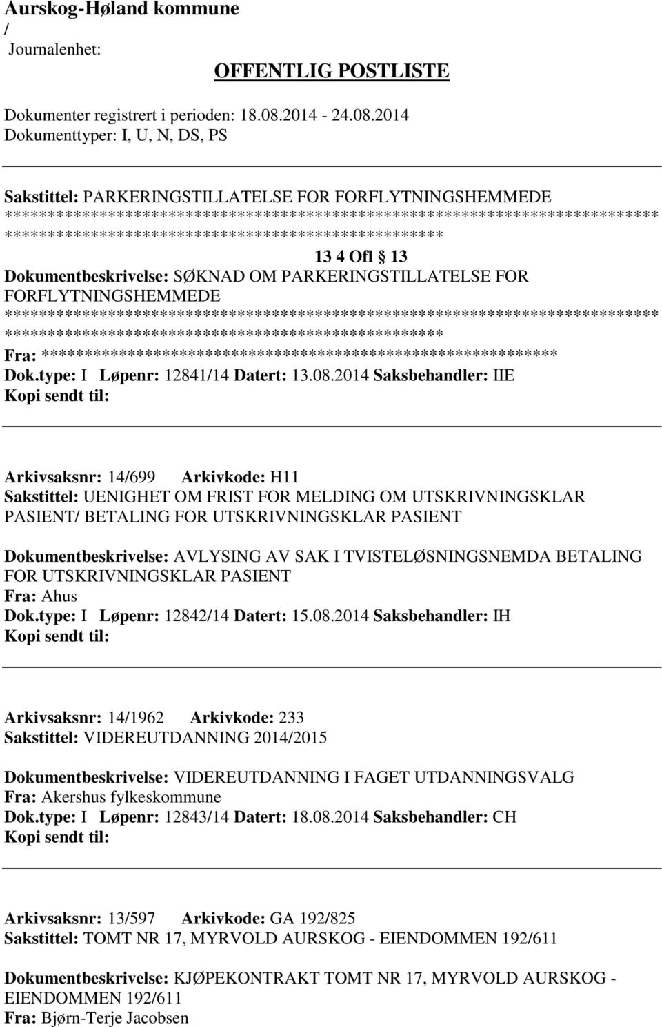 2014 Saksbehandler: IIE Arkivsaksnr: 14699 Arkivkode: H11 Sakstittel: UENIGHET OM FRIST FOR MELDING OM UTSKRIVNINGSKLAR PASIENT BETALING FOR UTSKRIVNINGSKLAR PASIENT Dokumentbeskrivelse: AVLYSING AV