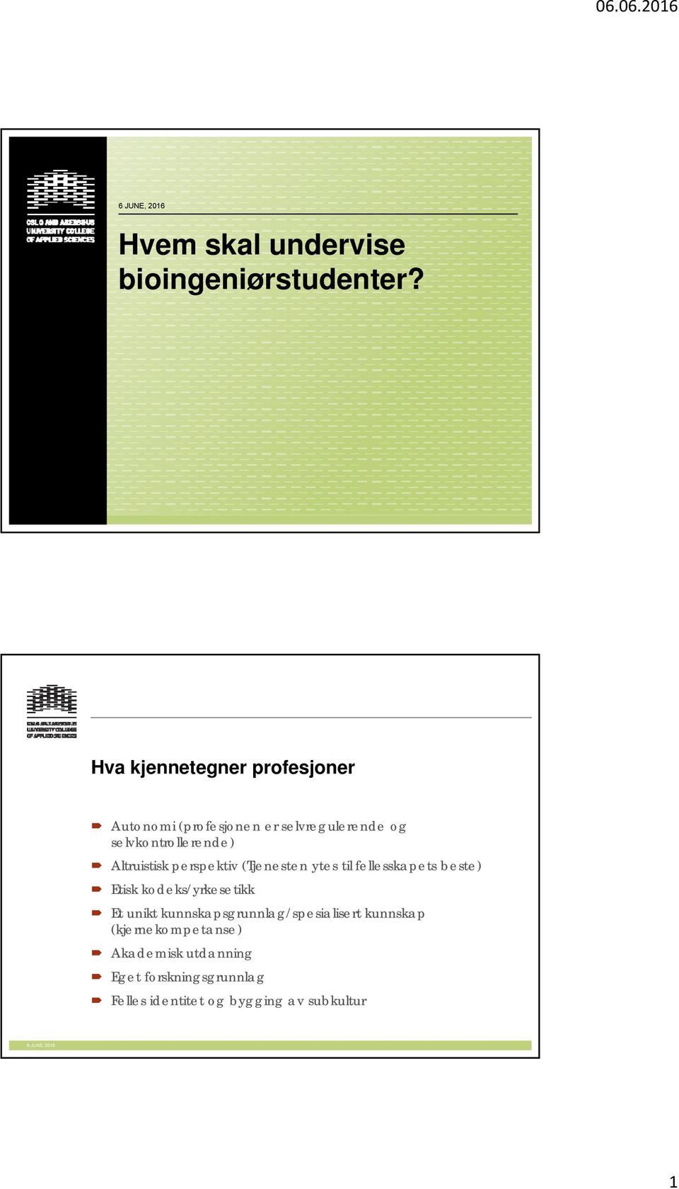 Altruistisk perspektiv (Tjenesten ytes til fellesskapets beste) Etisk kodeks/yrkesetikk Et