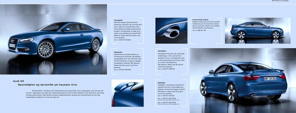 De forkrommede enderørene gir din Audi A5 et ekstra sporty utseende. Passer kun modeller med 4-sylindret motorisering. Art. nr.