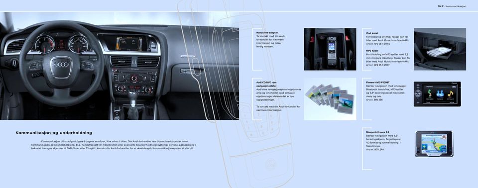 Art.nr. 4F0 051 510 F Audi CD/DVD rom navigasjonsplater Audi sine navigasjonsplater oppdateres årlig og inneholder også software oppdateringer dersom det er nye oppgraderinger.