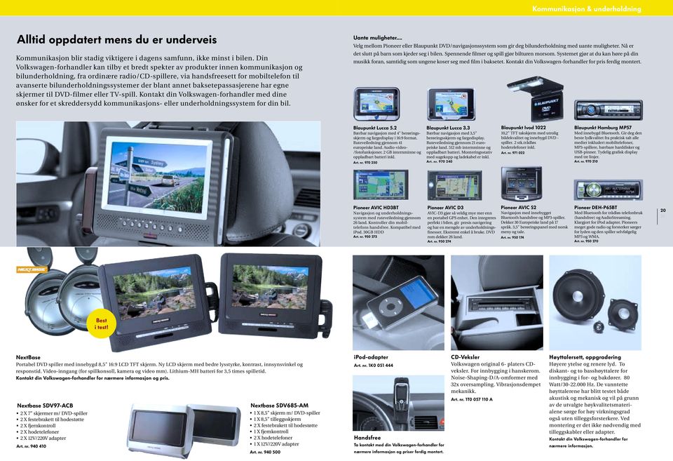 bilunderholdningssystemer der blant annet baksetepassasjerene har egne skjermer til DVD-filmer eller TV-spill.