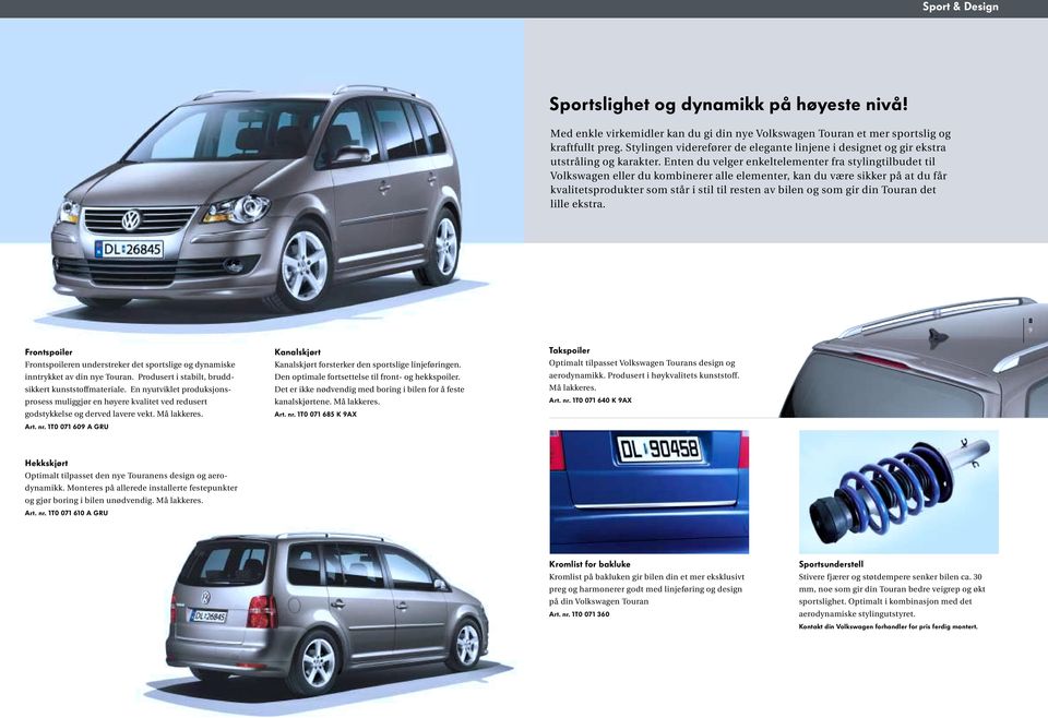 Enten du velger enkeltelementer fra stylingtilbudet til Volkswagen eller du kombinerer alle elementer, kan du være sikker på at du får kvalitetsprodukter som står i stil til resten av bilen og som