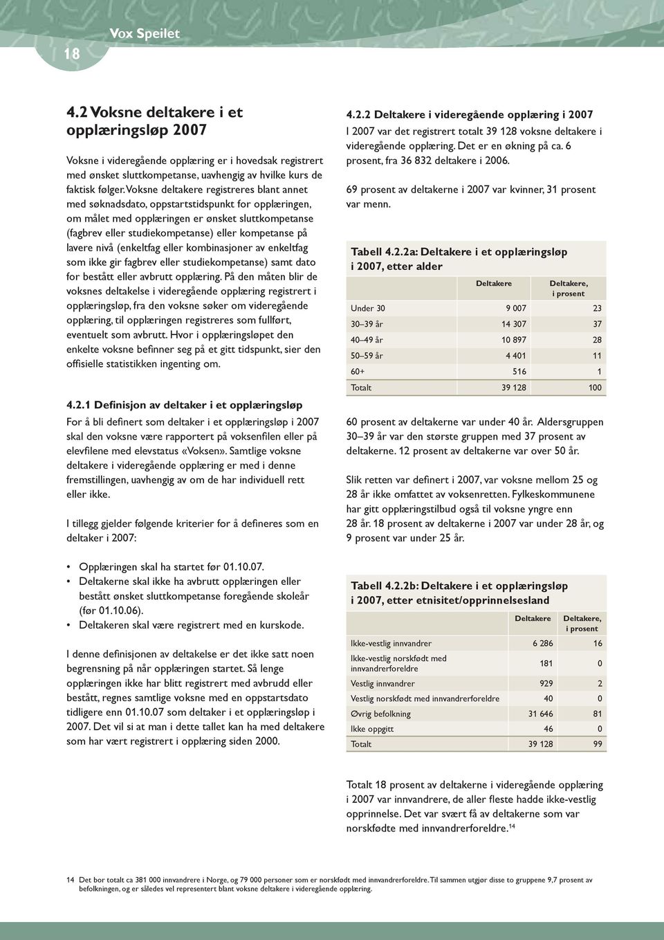 lavere nivå (enkeltfag eller kombinasjoner av enkeltfag som ikke gir fagbrev eller studiekompetanse) samt dato for bestått eller avbrutt opplæring.