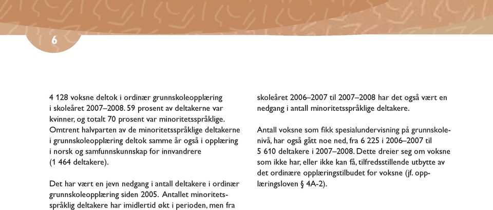 Det har vært en jevn nedgang i antall deltakere i ordinær grunnskoleopplæring siden 2005.