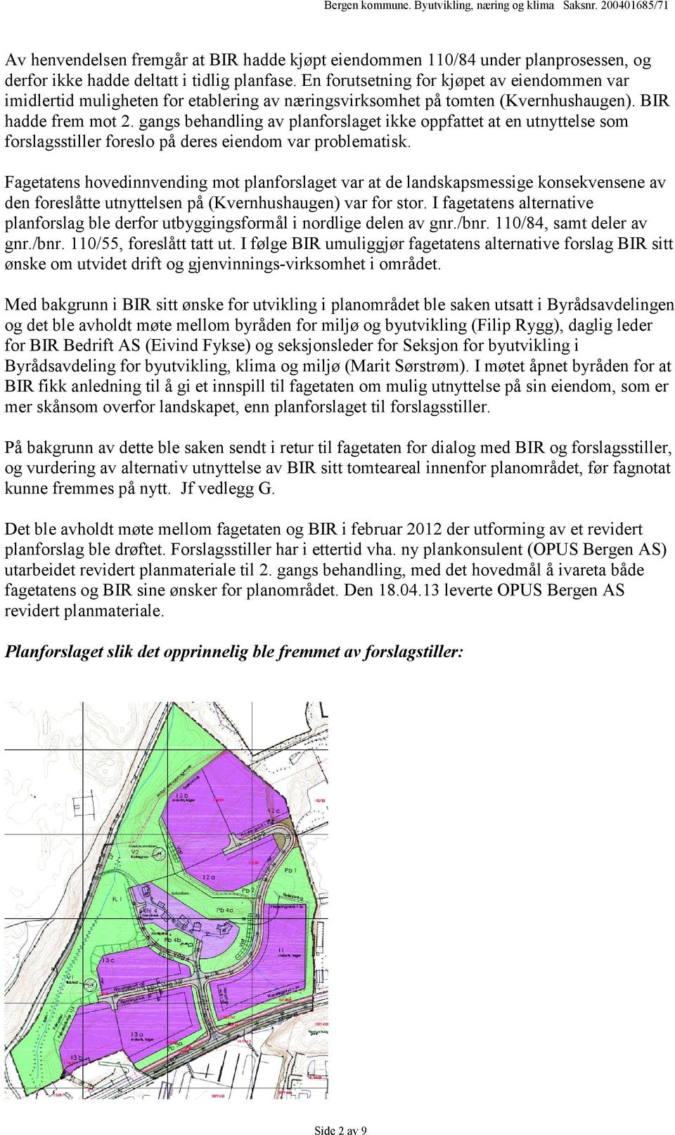 gangs behandling av planforslaget ikke oppfattet at en utnyttelse som forslagsstiller foreslo på deres eiendom var problematisk.