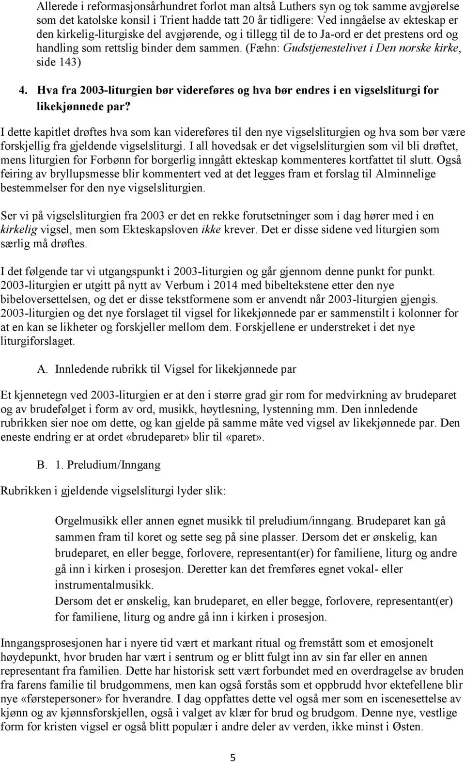 Hva fra 2003-liturgien bør videreføres og hva bør endres i en vigselsliturgi for likekjønnede par?