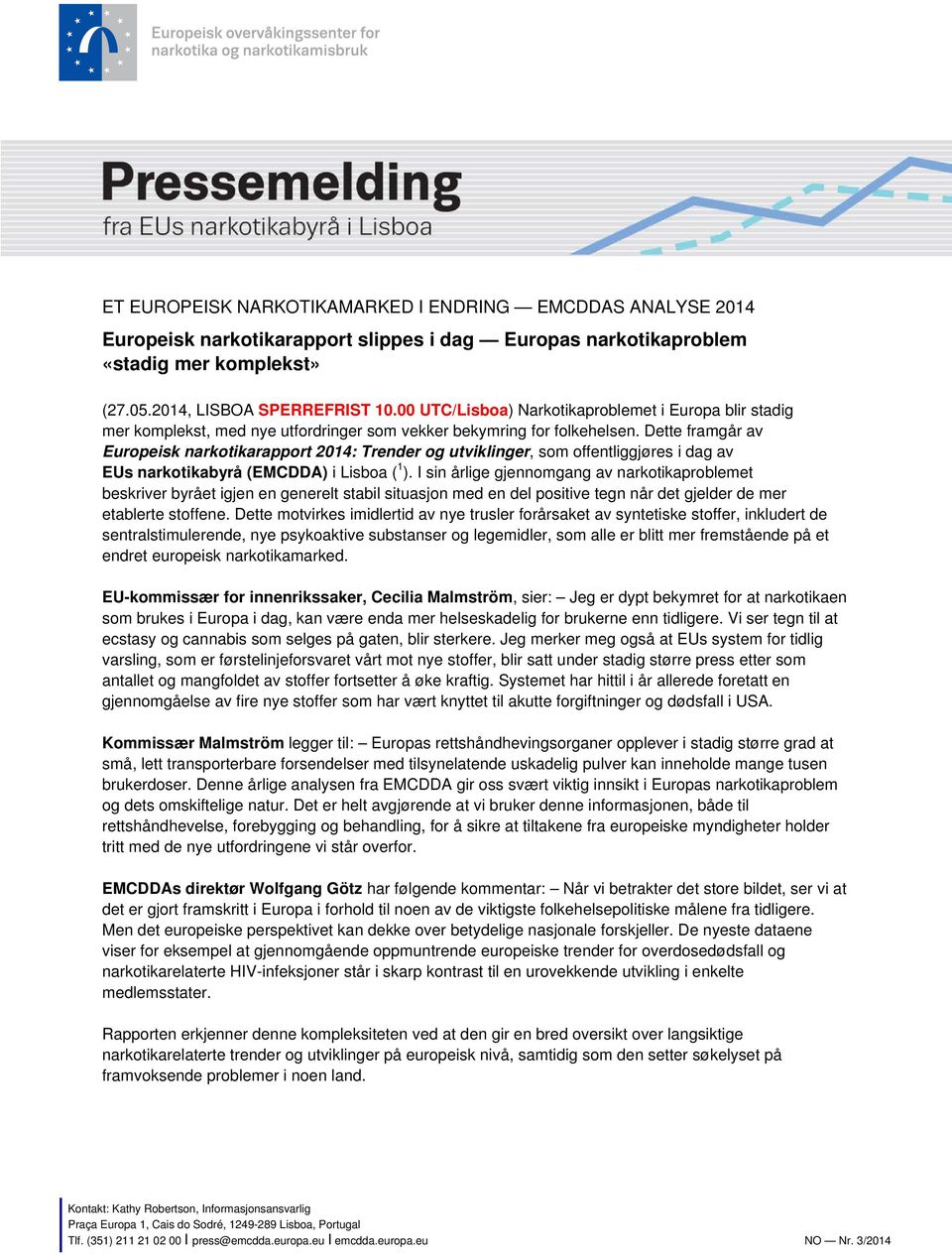 Dette framgår av Europeisk narkotikarapport 2014: Trender og utviklinger, som offentliggjøres i dag av EUs narkotikabyrå (EMCDDA) i Lisboa ( 1 ).