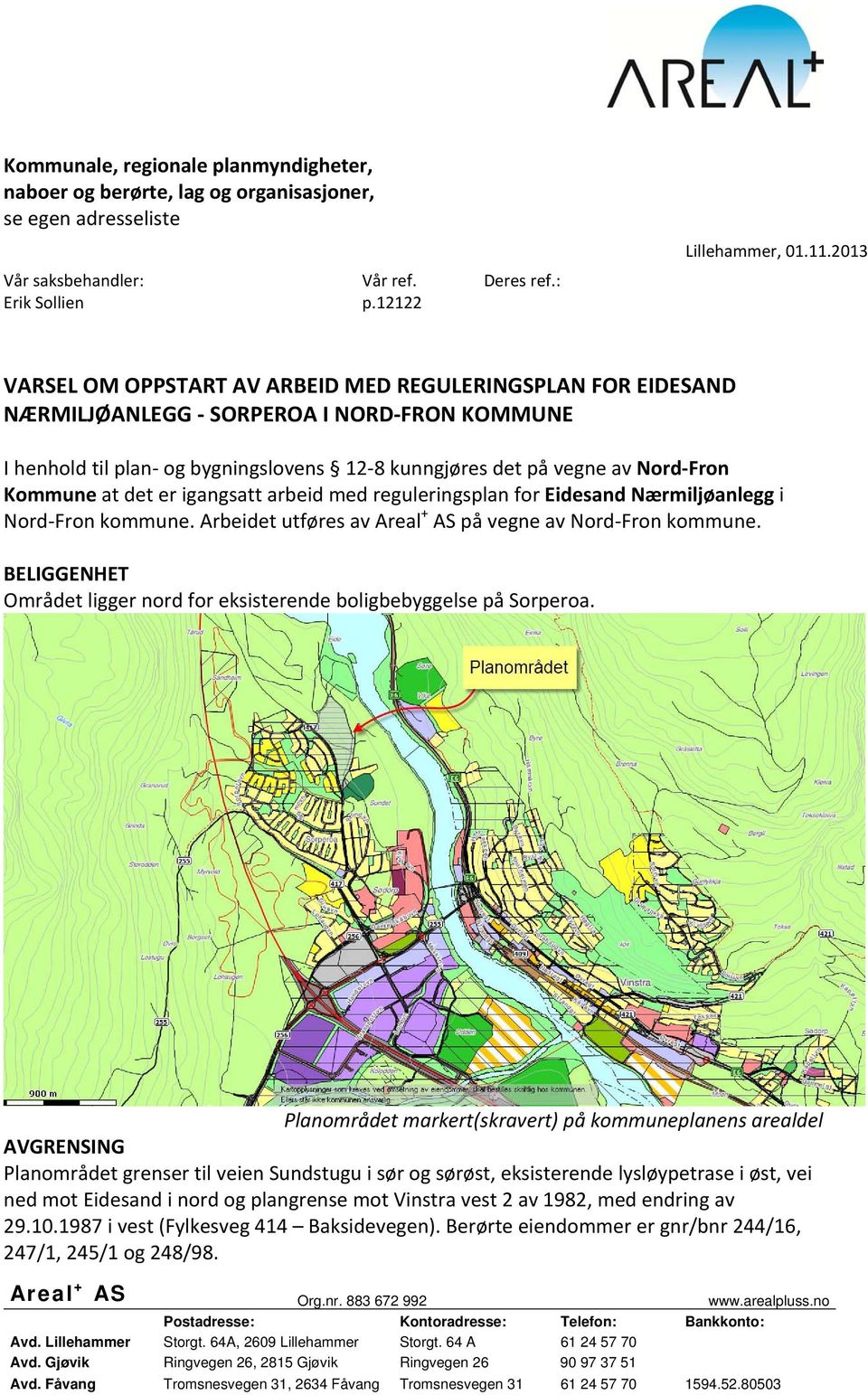 at det er igangsatt arbeid med reguleringsplan for Eidesand Nærmiljøanlegg i Nord Fron kommune. Arbeidet utføres av Areal + AS på vegne av Nord Fron kommune.