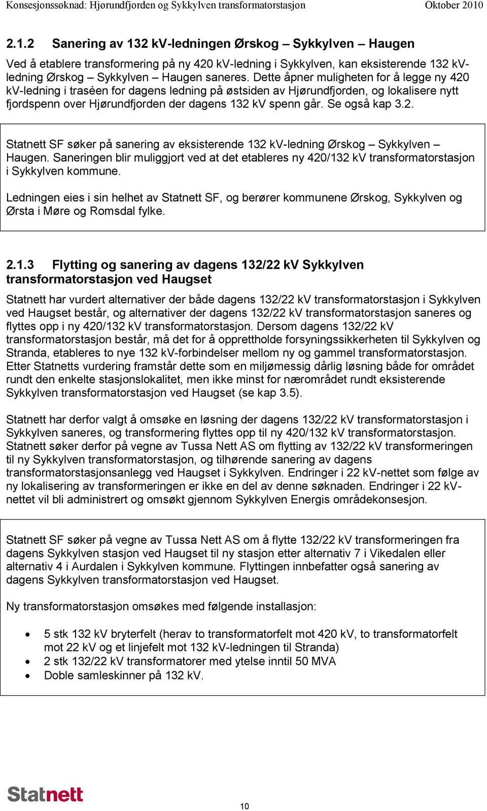 Se også kap 3.2. Statnett SF søker på sanering av eksisterende 132 kv-ledning Ørskog Sykkylven Haugen.