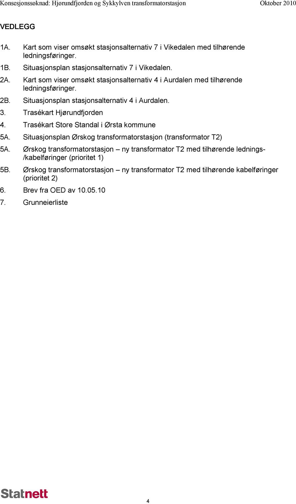 Trasékart Store Standal i Ørsta kommune 5A. Situasjonsplan Ørskog transformatorstasjon (transformator T2) 5A.