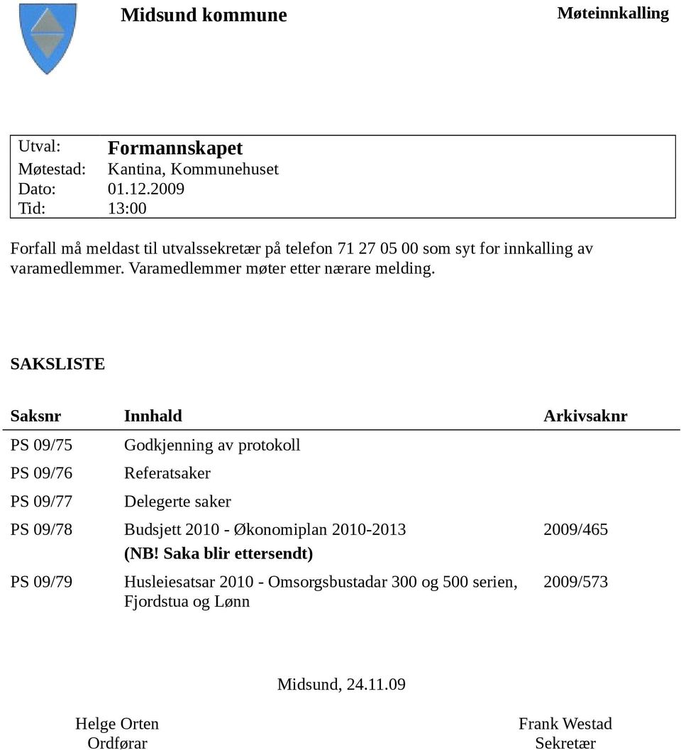 Varamedlemmer møter etter nærare melding.