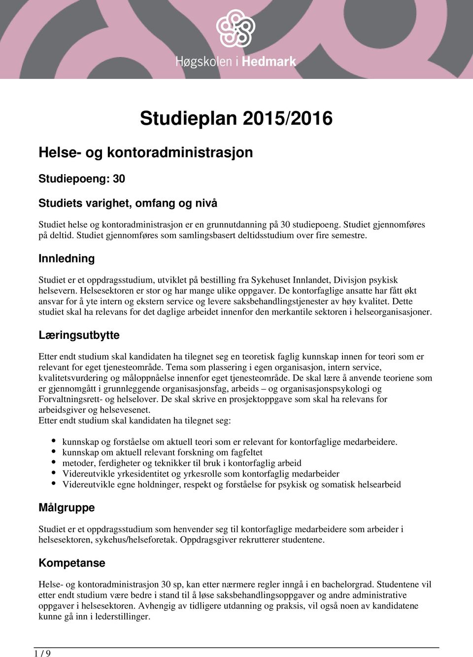 Innledning Studiet er et oppdragsstudium, utviklet på bestilling fra Sykehuset Innlandet, Divisjon psykisk helsevern. Helsesektoren er stor og har mange ulike oppgaver.