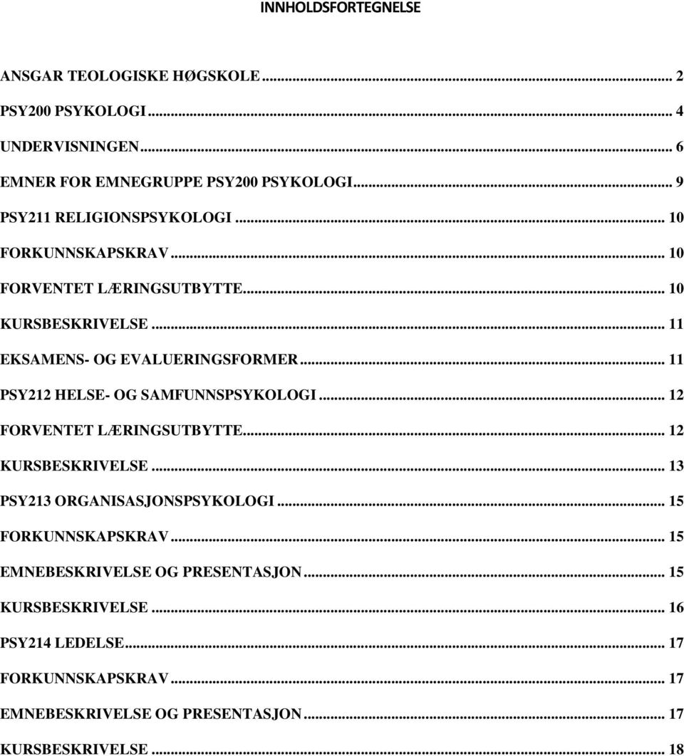 .. 11 PSY212 HELSE- OG SAMFUNNSPSYKOLOGI... 12 FORVENTET LÆRINGSUTBYTTE... 12 KURSBESKRIVELSE... 13 PSY213 ORGANISASJONSPSYKOLOGI.