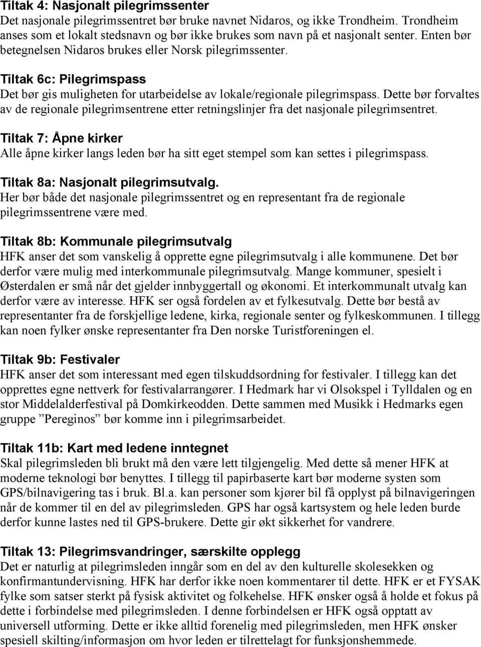 Tiltak 6c: Pilegrimspass Det bør gis muligheten for utarbeidelse av lokale/regionale pilegrimspass.