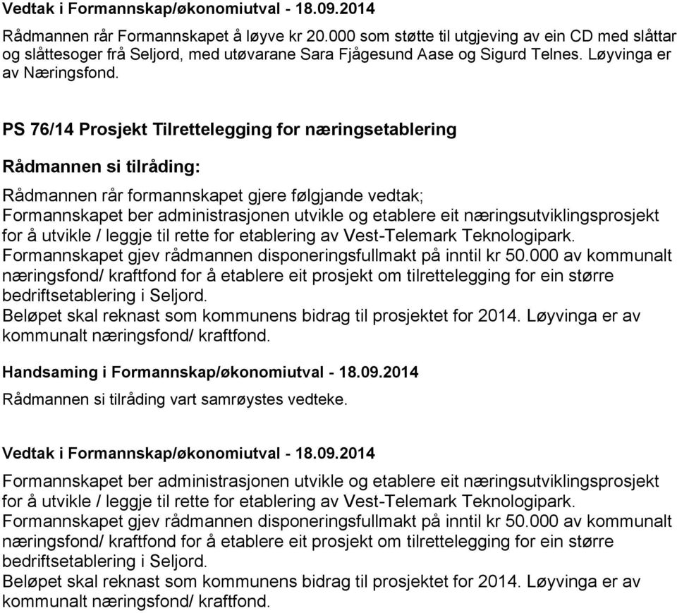 utvikle / leggje til rette for etablering av Vest-Telemark Teknologipark. Formannskapet gjev rådmannen disponeringsfullmakt på inntil kr 50.