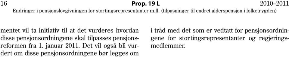 pensjonsordningene skal tilpasses pensjonsreformen fra 1. januar 2011.