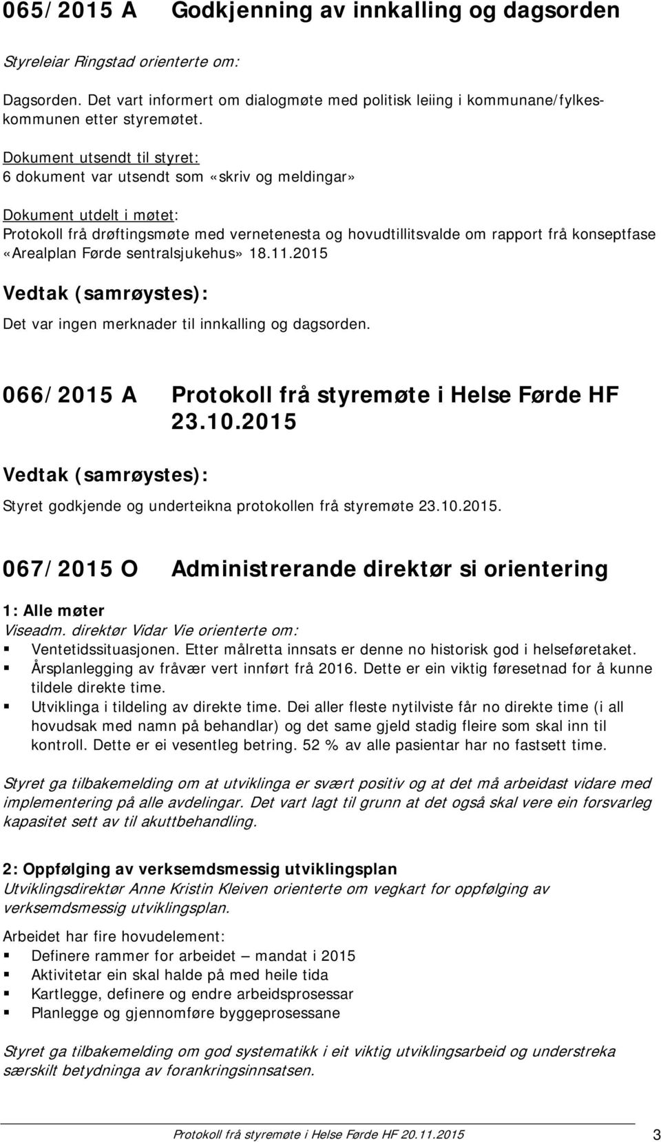 «Arealplan Førde sentralsjukehus» 18.11.2015 Det var ingen merknader til innkalling og dagsorden. 066/2015 A Protokoll frå styremøte i Helse Førde HF 23.10.