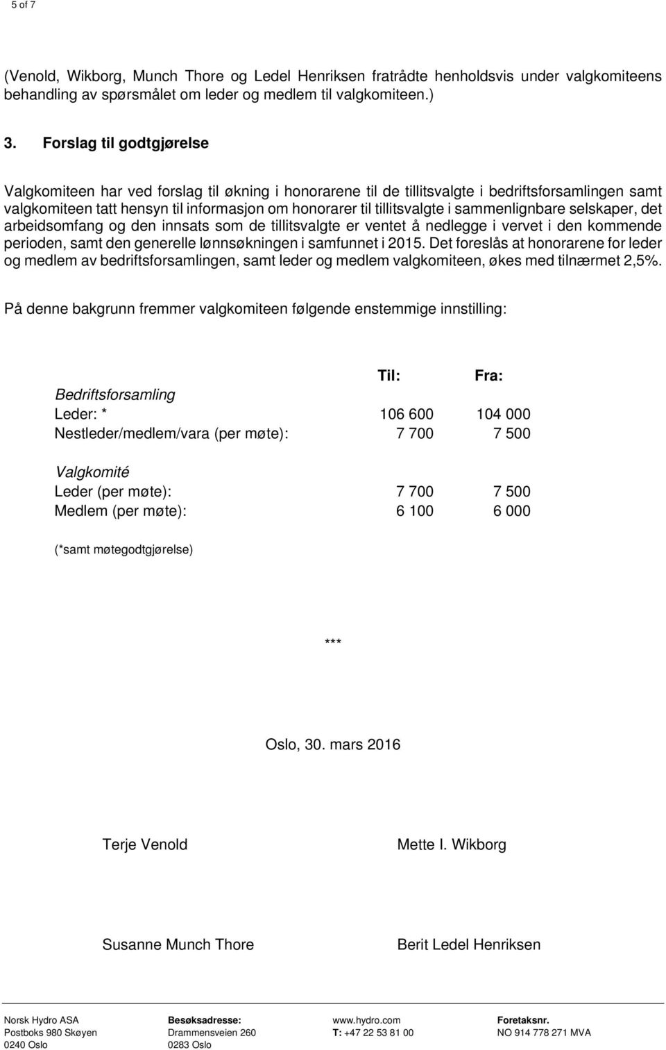 i sammenlignbare selskaper, det arbeidsomfang og den innsats som de tillitsvalgte er ventet å nedlegge i vervet i den kommende perioden, samt den generelle lønnsøkningen i samfunnet i 2015.