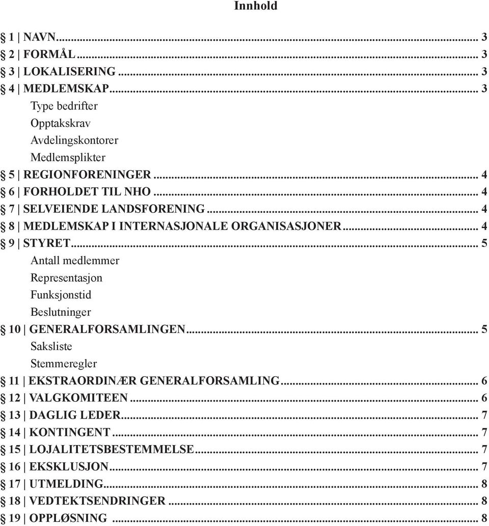 .. 5 Antall medlemmer Representasjon Funksjonstid Beslutninger 10 GENERALFORSAMLINGEN... 5 Saksliste Stemmeregler 11 EKSTRAORDINÆR GENERALFORSAMLING.