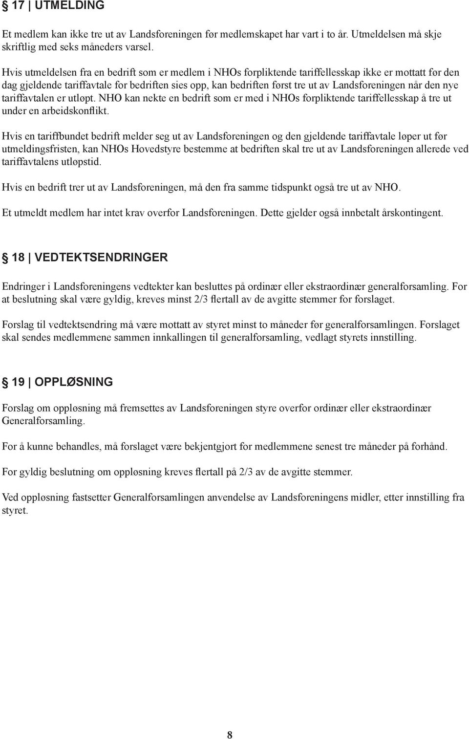 Landsforeningen når den nye tariffavtalen er utløpt. NHO kan nekte en bedrift som er med i NHOs forpliktende tariffellesskap å tre ut under en arbeidskonflikt.