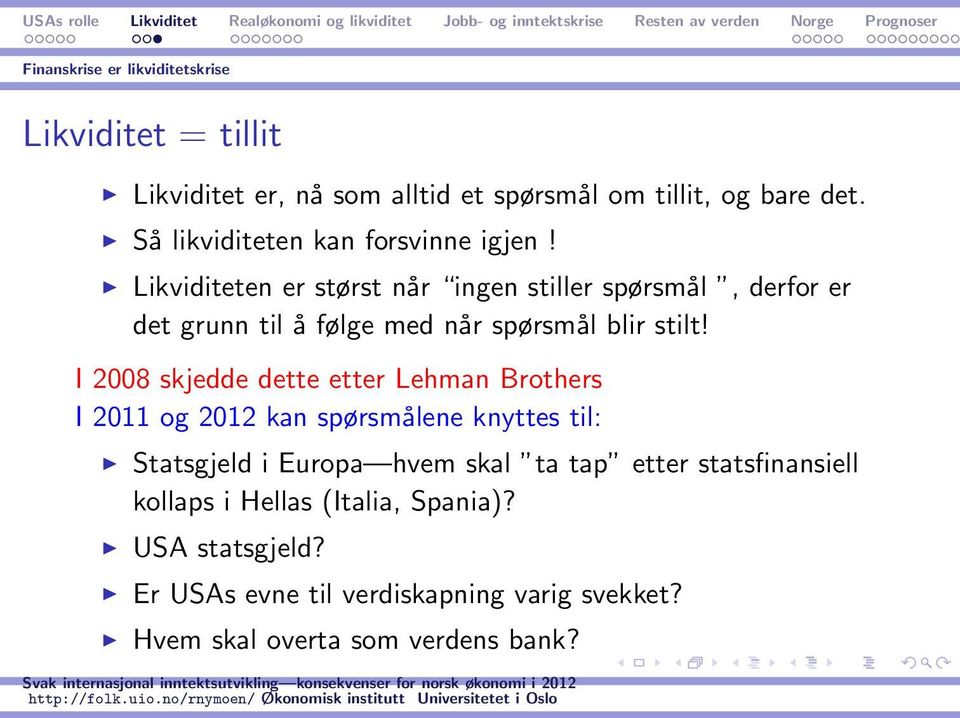 Likviditeten er størst når ingen stiller spørsmål, derfor er det grunn til å følge med når spørsmål blir stilt!