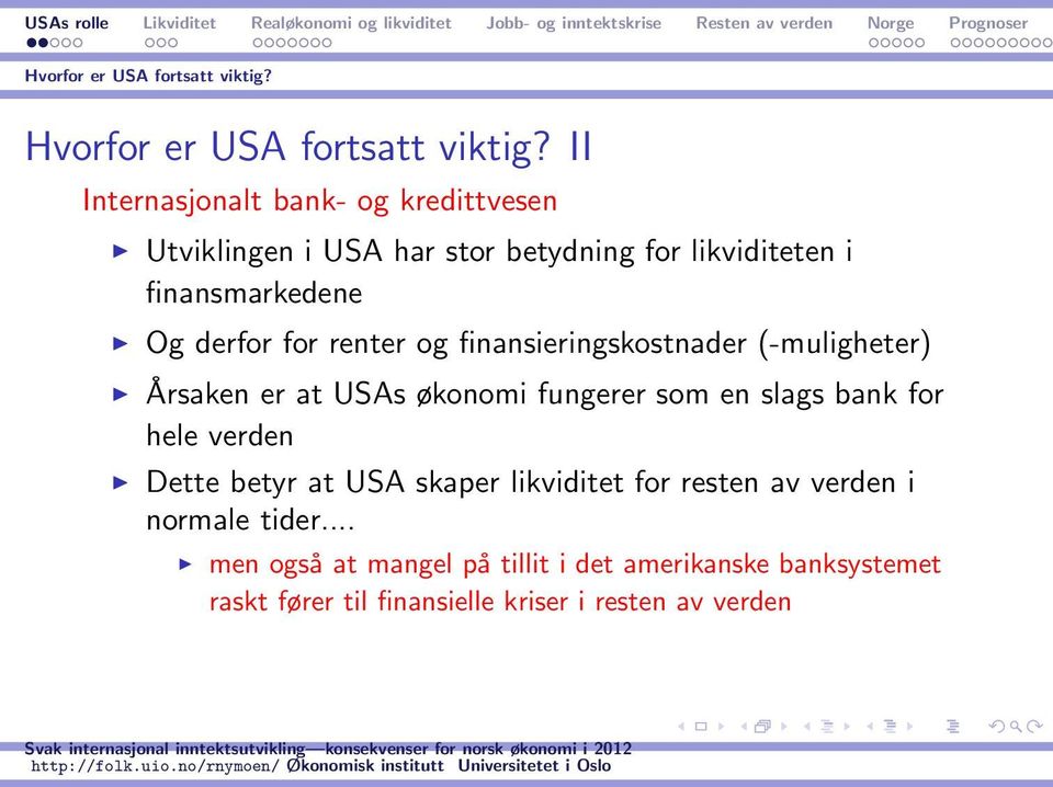 for renter og finansieringskostnader (-muligheter) Årsaken er at USAs økonomi fungerer som en slags bank for hele verden