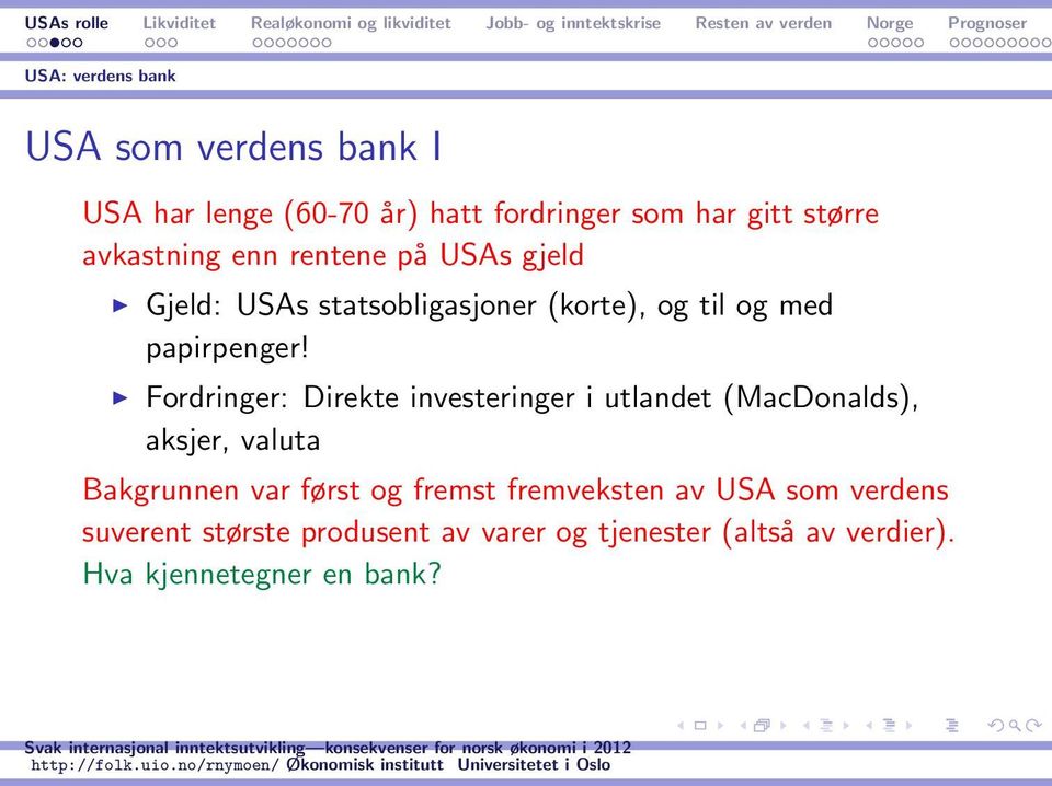 Fordringer: Direkte investeringer i utlandet (MacDonalds), aksjer, valuta Bakgrunnen var først og fremst