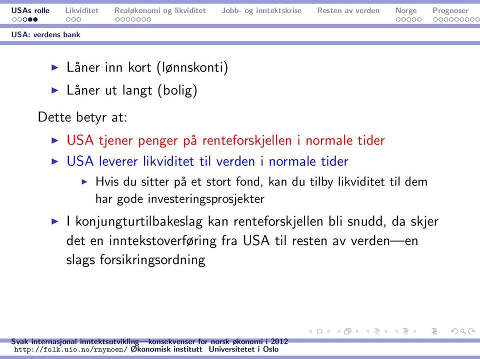 stort fond, kan du tilby likviditet til dem har gode investeringsprosjekter I konjungturtilbakeslag kan