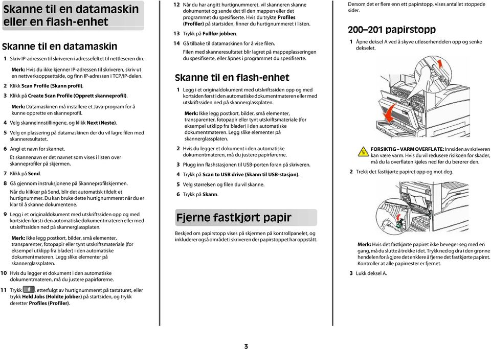 3 Klikk på Create Scan Profile (Opprett skanneprofil). Merk: Datamaskinen må installere et Java-program for å kunne opprette en skanneprofil. 4 Velg skanneinnstillingene, og klikk Next (Neste).