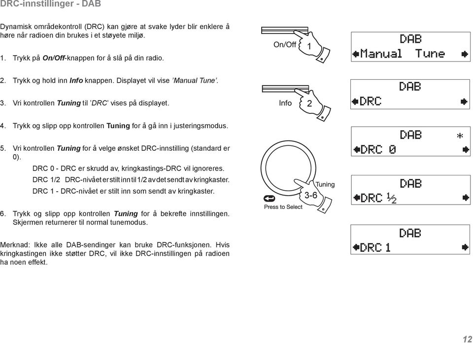 Vri kontrollen Tuning for å velge ønsket DRC-innstilling (standard er 0). DRC 0 - DRC er skrudd av, kringkastings-drc vil ignoreres.